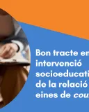 Bon tracte en la intervenció socioeducativa. Bases de la relació d’ajuda i eines de counselling