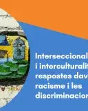 Interseccionalitat i interculturalitat, noves respostes davant del racisme i les discriminacions 