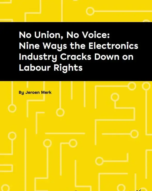No Union, No Voice: Nine Ways the Electronics Industry Cracks Down on Labour Rights