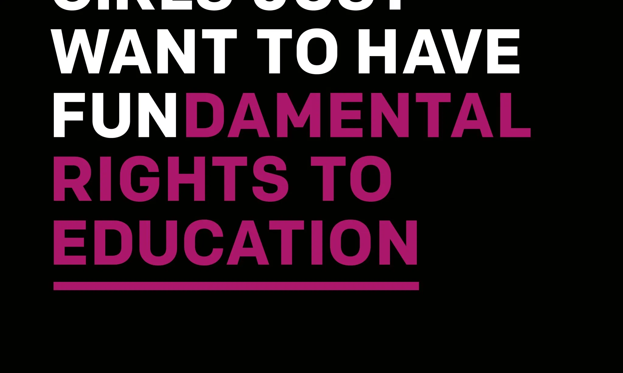 Girls just wanna have fundamental rights to education. Font: #GirlsCount