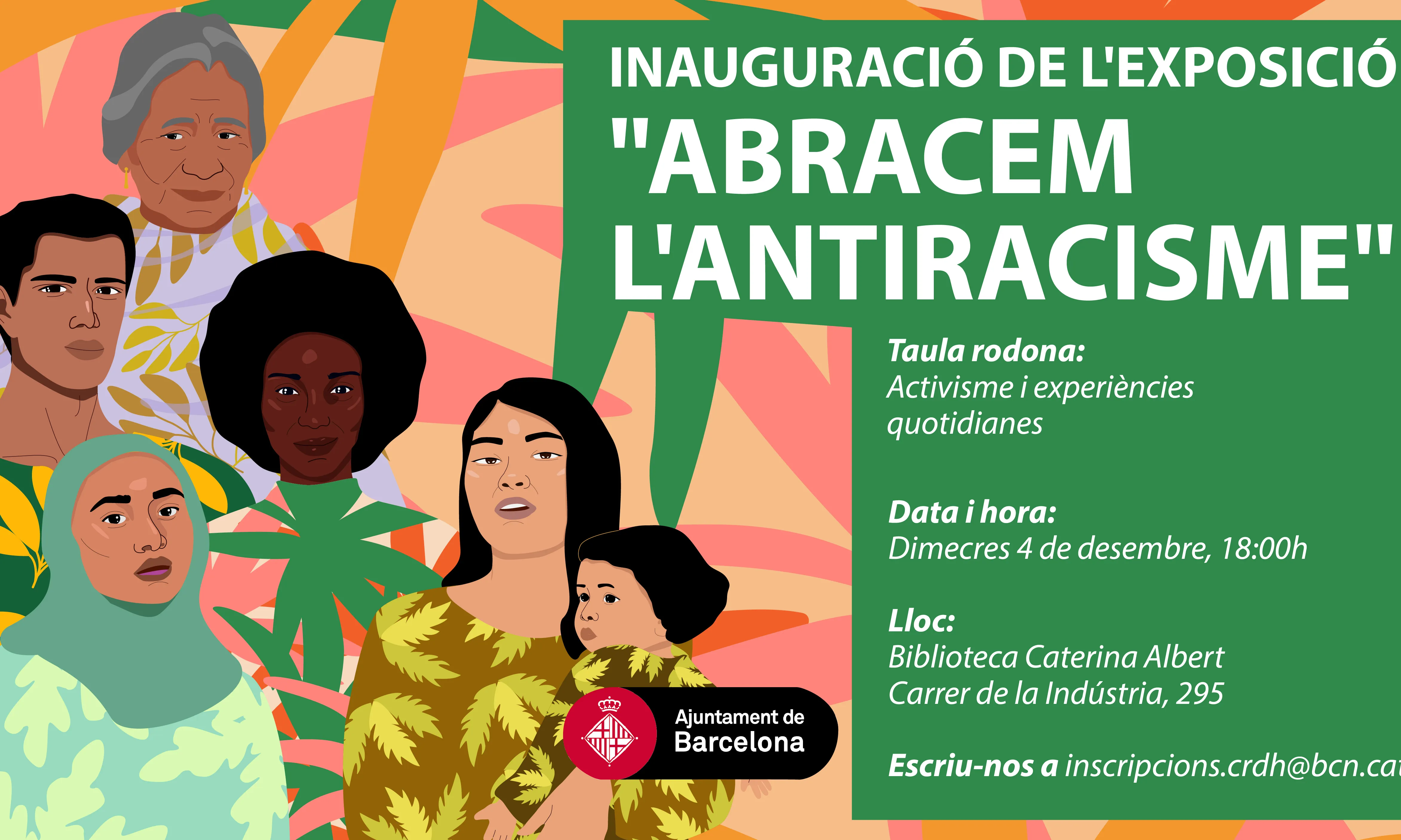 Inauguració de l'exposició "Abracem l'antiracisme". Taula rodona: activisme i experiències quotidianes. Data i hora: dimecres, 4 de desembre, 18:00 h. Lloc: Biblioteca Caterina Albert / Carrer de la Indústria, 295. Escriu-nos a inscripcions.crdh@bcn.cat.