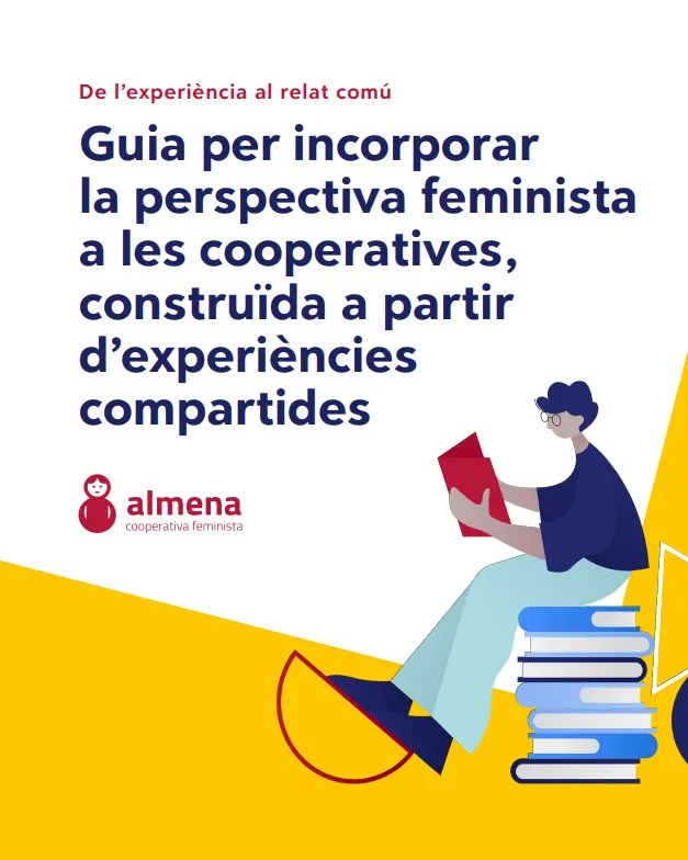 De l’experiència al relat comú. Guia per incorporar la perspectiva feminista a les cooperatives, construïda a partir d’experiències compartides