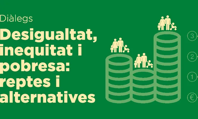 Cicle de debats "Desigualtat, inequitat i pobresa: Reptes i alternatives"