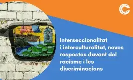 Interseccionalitat i interculturalitat, noves respostes davant del racisme i les discriminacions 