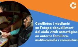 Conflictes i mediació en l’etapa d’envelliment del cicle vital: estratègies en entorns familiars, institucionals i comunitaris